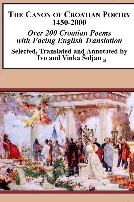 The Canon of Croatian Poetry, 1450-2000: Over 200 Croatian Poems With Facing English Translation